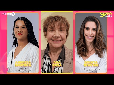 🔴 SEM CENSURA RECEBE ANA ROSA, RENATA TRAVAIN E ANDREZA SANTANA