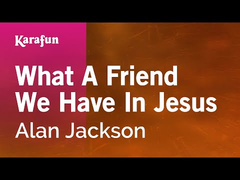 Karaoke What A Friend We Have In Jesus - Alan Jackson * - UCbqcG1rdt9LMwOJN4PyGTKg