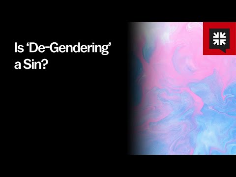 Is ‘De-Gendering’ a Sin?