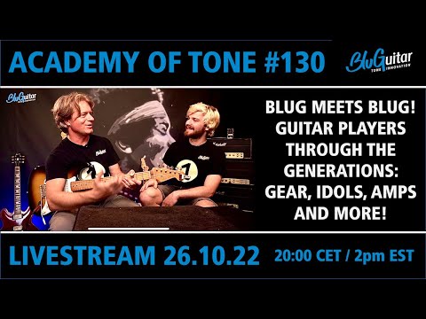 Academy Of Tone #130: Blug meets Blug: guitarists across generations… gear, amps, idols, and more!