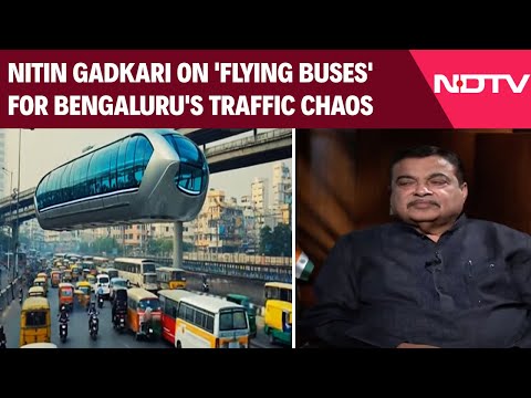 Flying Buses In Bengaluru | 'Flying Buses' For B'Luru Traffic Chaos? What Nitin Gadkari Told NDTV