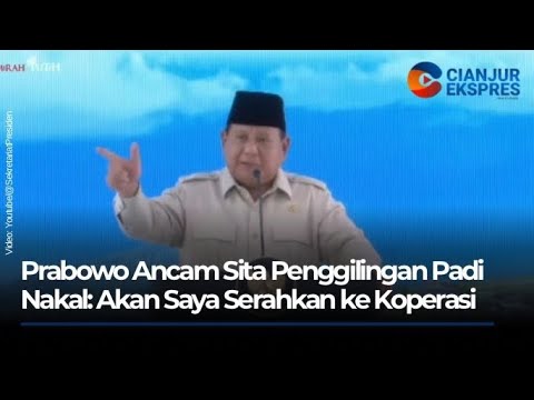 Prabowo Ancam Sita Penggilingan Padi Nakal: Akan Saya Serahkan ke Koperasi