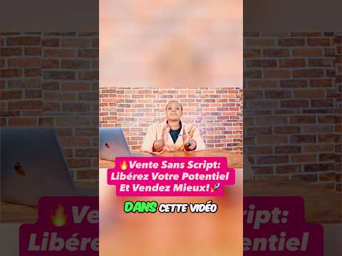 🔥 Vente Sans Script : Libérez Votre Potentiel et Vendez Mieux ! 🚀