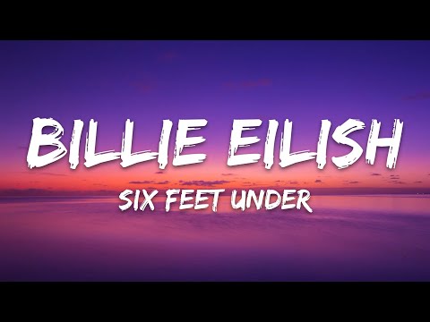 Billie Eilish - Six Feet Under (Lyrics)