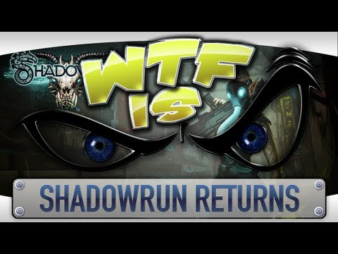 ► WTF Is... - Shadowrun Returns ? - UCy1Ms_5qBTawC-k7PVjHXKQ