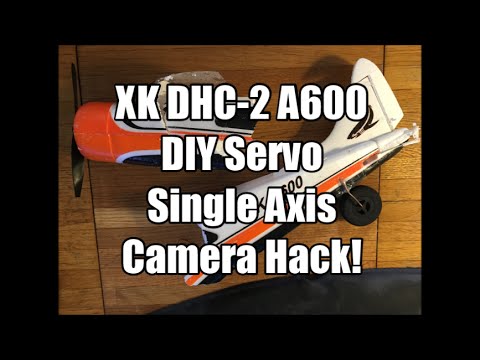 XK DHC 2 A600 DIY Servo Single Axis Camera Hack! - UCU33TAvzA-wgPMgcrdMVIdg