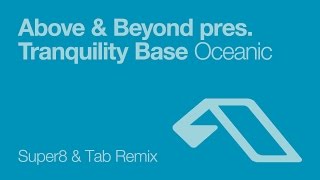 Above & Beyond pres. Tranquility Base - Oceanic (Super8 & Tab Remix)