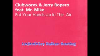 Clubworxx & Jerry Ropero Feat. Mr. Mike - Put Your Hands Up In The Air (JorjitoDGey Balkan Bootleg)