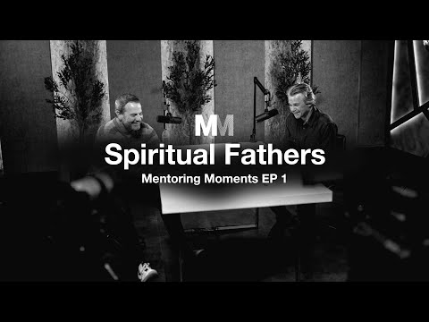 Mentoring Moments  Episode One: Spiritual Fathers