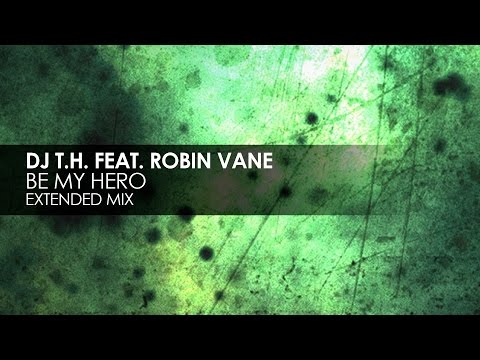 DJ T.H. featuring Robin Vane - Be My Hero - UCvYuEpgW5JEUuAy4sNzdDFQ