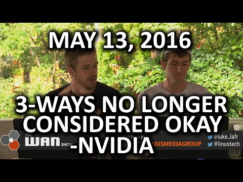 The WAN Show - The Death of 3-way SLI?? & VR Medicine - May 13, 2016 - UCXuqSBlHAE6Xw-yeJA0Tunw