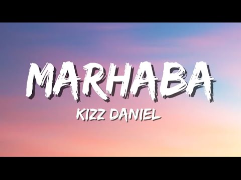 Kizz Daniel - Marhaba (lyrics)