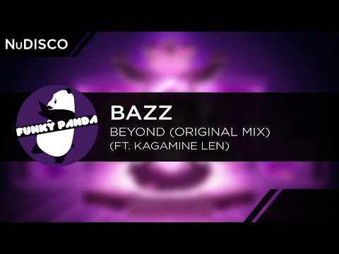 NuDISCO || Bazz - Beyond ft. Kagamine Len (Original Mix) - UCUHhoftNnYfmFp1jvSavB-Q