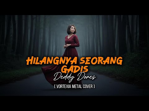 Hilangnya Seorang Gadis  – Deddy Dores  | Vortexia Progressive Metal Cover [ Special Request ]