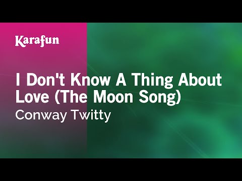 Karaoke I Don't Know A Thing About Love (The Moon Song) - Conway Twitty * - UCbqcG1rdt9LMwOJN4PyGTKg