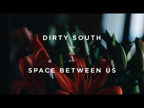 Dirty South - Space Between Us - UCozj7uHtfr48i6yX6vkJzsA