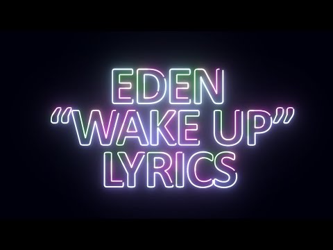 EDEN - Wake Up Lyrics - UCnQ9vhG-1cBieeqnyuZO-eQ