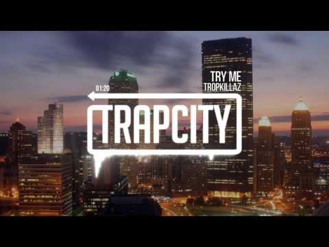 Tropkillaz - Try Me - UC65afEgL62PGFWXY7n6CUbA