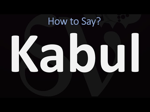 How to Pronounce ‘Kabul’