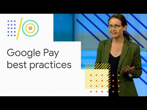 Google Pay best practices for great payment experiences (Google I/O '18) - UC_x5XG1OV2P6uZZ5FSM9Ttw