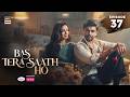 Bas Tera Saath Ho Episode 37  7 Sep 2026  Farhan Saeed  Sana Javed  ENG SUB  ARY Digital
