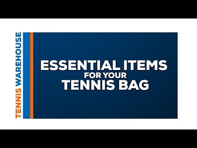 What To Keep In Your Tennis Bag?