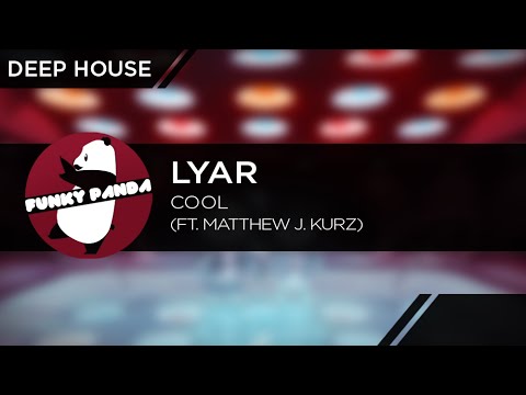 DeepHOUSE || LYAR - Cool (ft. Matthew J. Kurz) - UCUHhoftNnYfmFp1jvSavB-Q