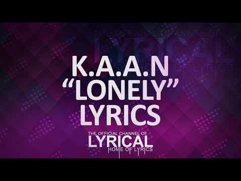 K.A.A.N - Lonely Lyrics - UCnQ9vhG-1cBieeqnyuZO-eQ