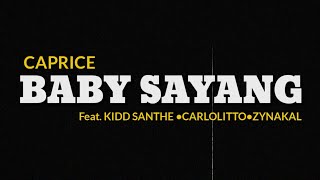 CAPRICE - BABY SAYANG (LIRIK) Feat. KIDD SANTHE,CARLOLITTO & ZYNAKAL