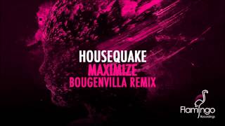 Housequake - Maximize (Bougenvilla Remix) [Flamingo Recordings]