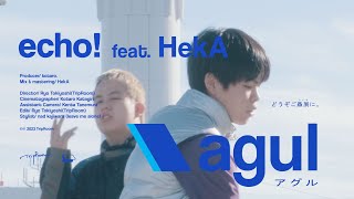 agul - echo! feat. HekA (Official Music Video)