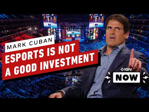 Billionaire Mark Cuban Says Esports Is a Bad Investment - IGN Now - UCKy1dAqELo0zrOtPkf0eTMw