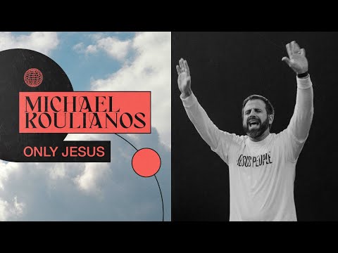 ONLY JESUS  A Message from Michael Koulianos