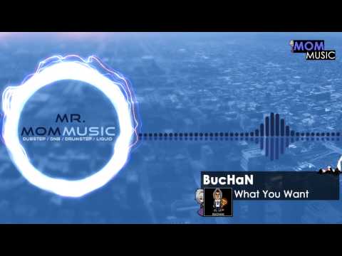 BucHaN - What You Want - UCJBpeNOjvbn9rRte3w_Kklg