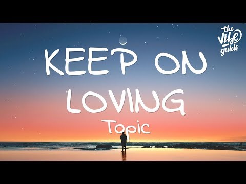 Topic - Keep On Loving (Lyrics) ft. René Miller - UCxH0sQJKG6Aq9-vFIPnDZ2A