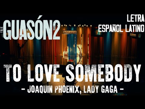 To Love Somebody - Joaquin Phoenix, Lady Gaga (Guasón 2: Folie À Deux) // LETRA ESPAÑOL LATINO