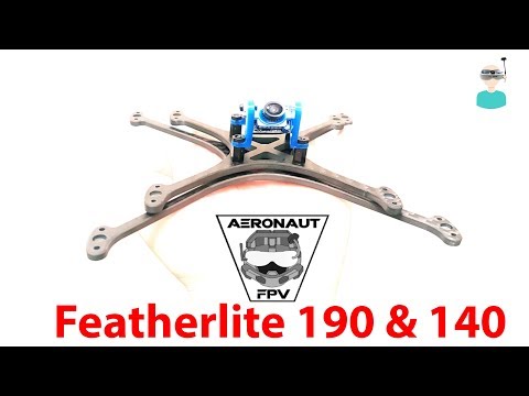Aeronaut FPV Frames Overview - Featherlite 190 & 140 - UCOs-AacDIQvk6oxTfv2LtGA