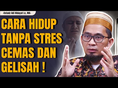 Cara Hidup TENANG Tanpa Cemas dan Gelisah | Ustadz Adi Hidayat