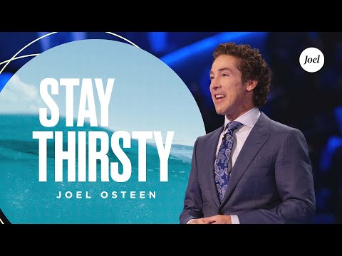 Stay Thirsty  Joel Osteen