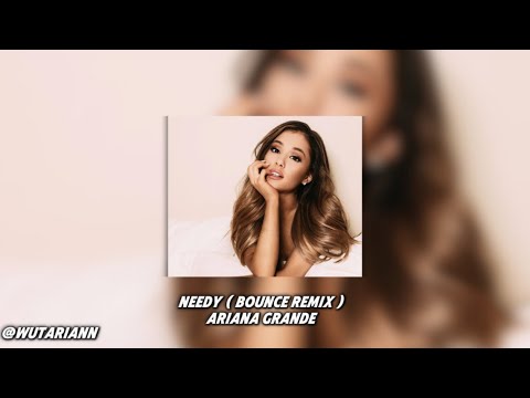 Ariana Grande - Needy (Bounce Remix)