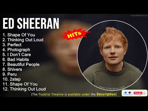 Ed Sheeran 2022 Mix ~ Shape Of You, Thinking Out Loud, Perfect, Photograph