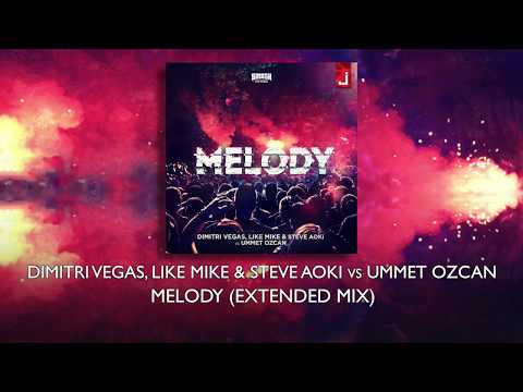 Dimitri Vegas, Like Mike & Steve Aoki vs Ummet Ozcan - Melody (Extended Mix)