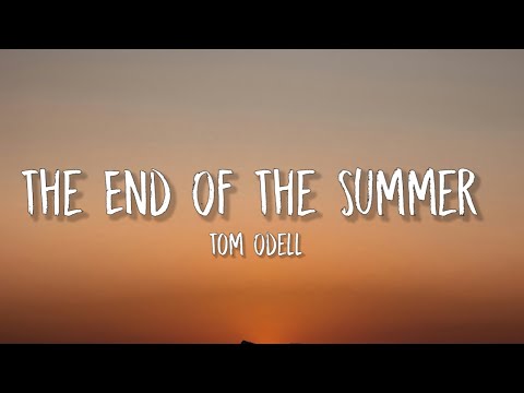 Tom Odell - The End Of The Summer (Lyrics)