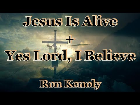 Jesus Is Alive (Yes Lord, I Believe) - Ron Kenoly (with lyrics)