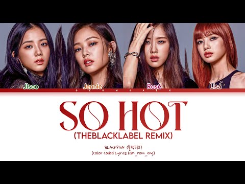 BLACKPINK - 'SO HOT (THEBLACKLABEL Remix)' - (color coded lyrics han_rom_eng)