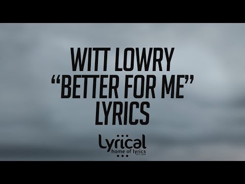 Witt Lowry - Better For Me (feat. Deion Reverie) Lyrics - UCnQ9vhG-1cBieeqnyuZO-eQ