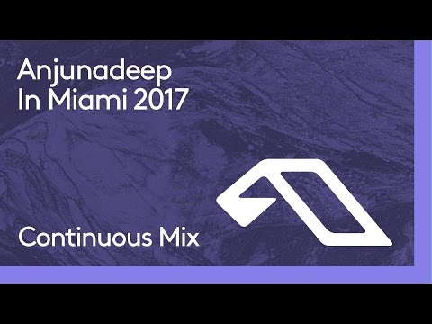 Anjunadeep In Miami 2017 (Continuous Mix) - UCbDgBFAketcO26wz-pR6OKA