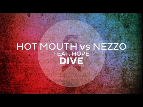 Hot Mouth vs Nezzo feat. Hope - Dive (Original Mix) - UCGZXYc32ri4D0gSLPf2pZXQ