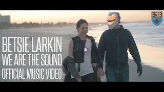 Betsie Larkin - We Are The Sound (Official Music Video)