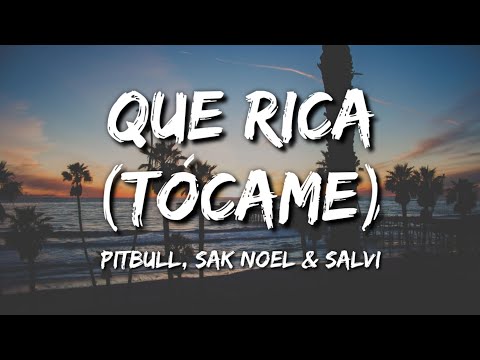 Pitbull, Sak Noel & Salvi - Que Rica (Tócame) (Letra / Lyrics)